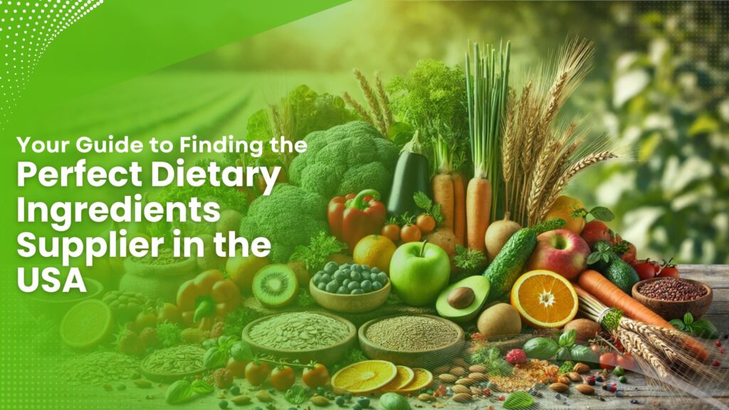 Choosing the Best USA-Based Dietary Ingredients Supplier: A Complete Guide