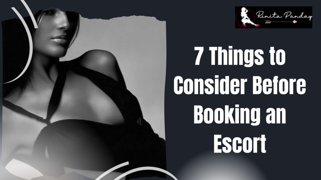 7 Things to Consider Before Booking an Escort