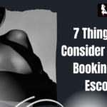 7 Things to Consider Before Booking an Escort