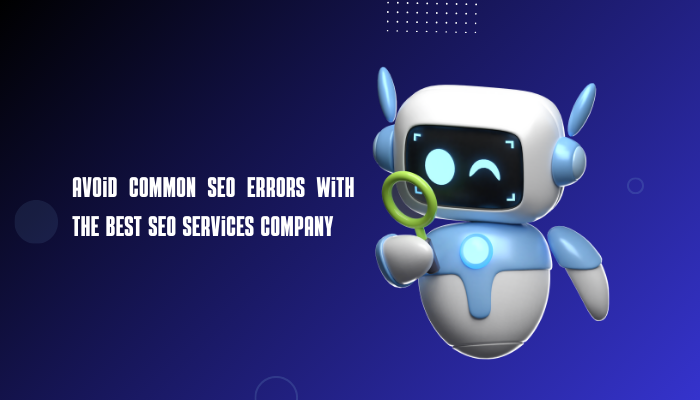 Avoid Common SEO Errors With The Best SEO Services Company