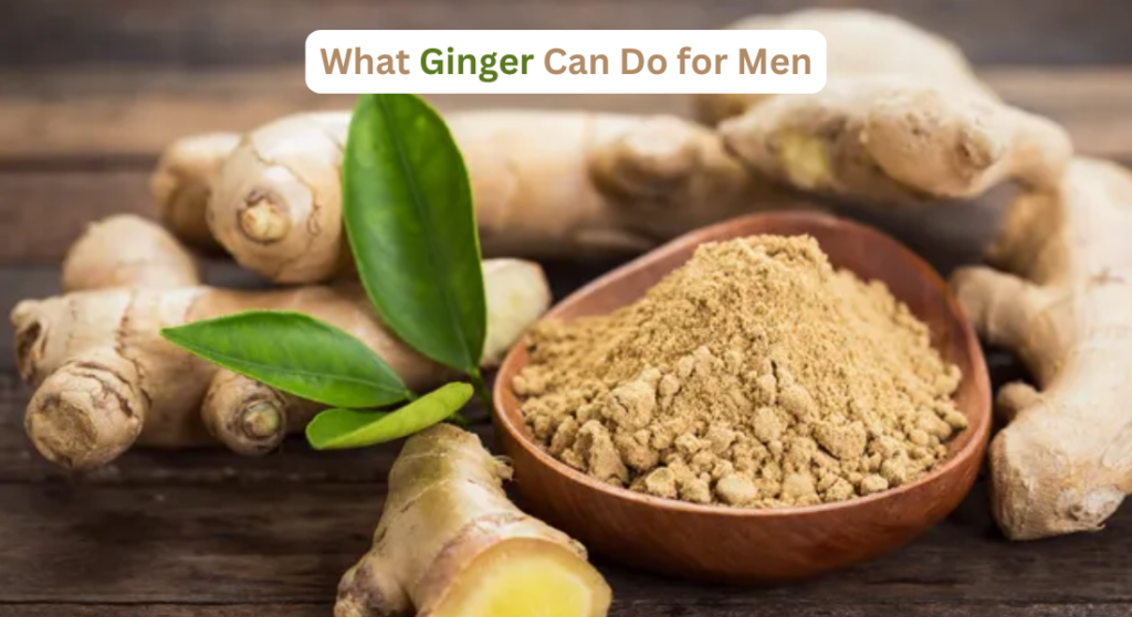 What Ginger Can Do for Men