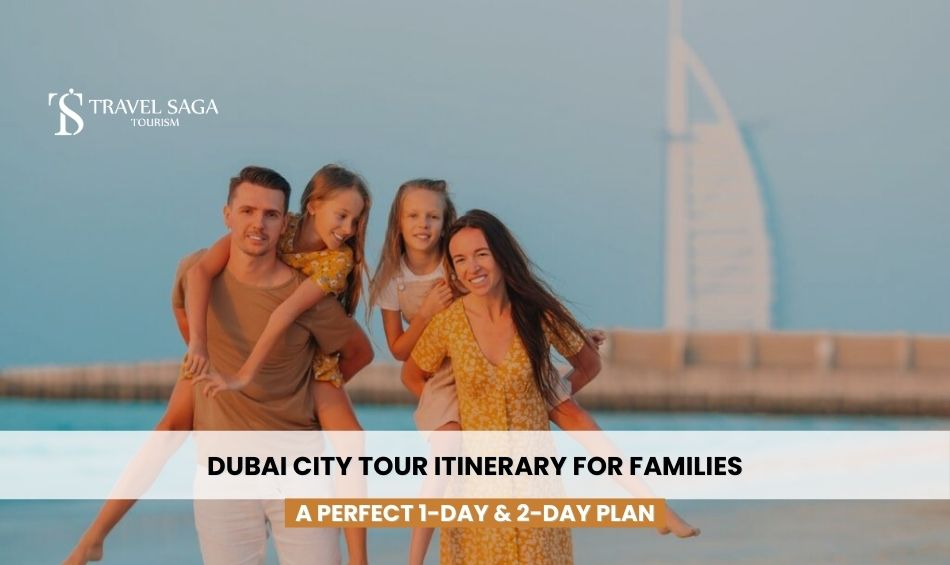 Dubai City Tour Itinerary for Families: A Perfect 1-Day & 2-Day Plan